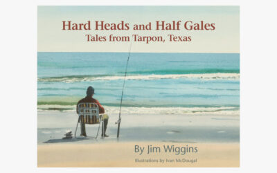 Hard Heads and Half Gales: Tales from Tarpon, Texas